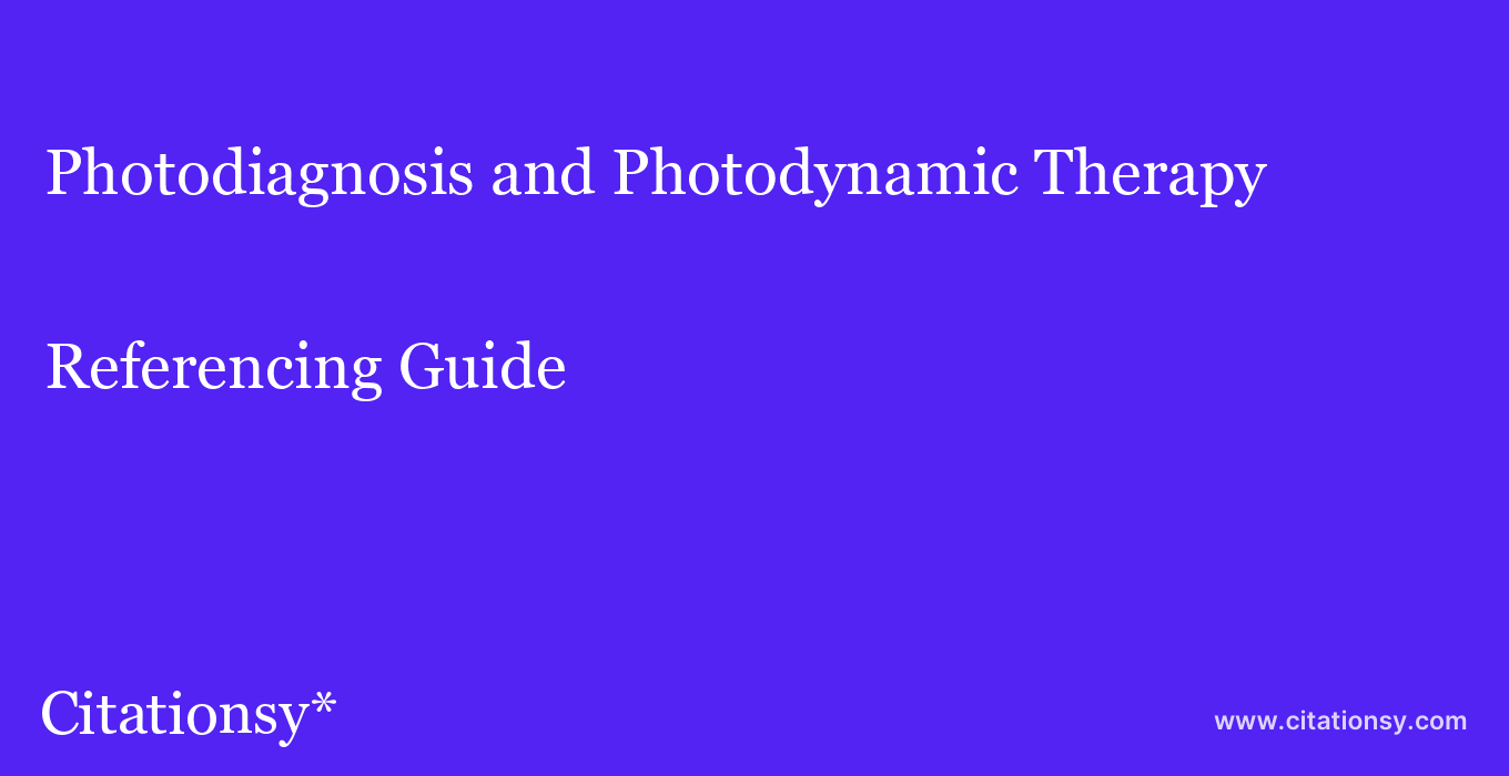 cite Photodiagnosis and Photodynamic Therapy  — Referencing Guide
